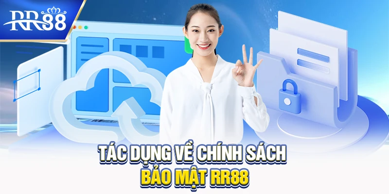 Tác dụng về chính sách bảo mật RR88